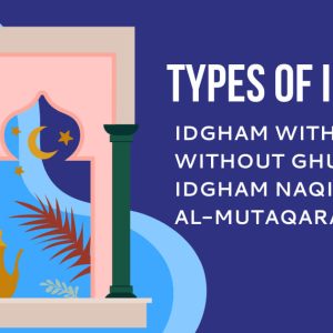 Types of Idgham in Tajweed Idgham With Ghunah, Without Ghunah And Idgham Naqis, Idgham al-Mutaqaraibain (1)