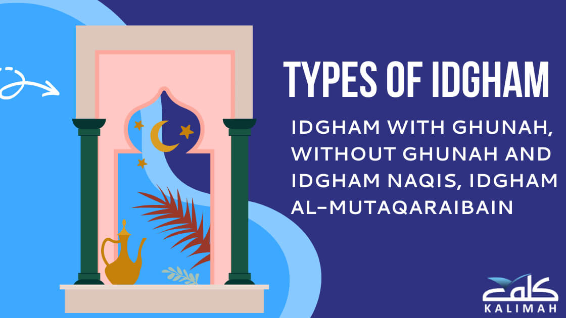 Types of Idgham in Tajweed Idgham With Ghunah, Without Ghunah And Idgham Naqis, Idgham al-Mutaqaraibain (1)